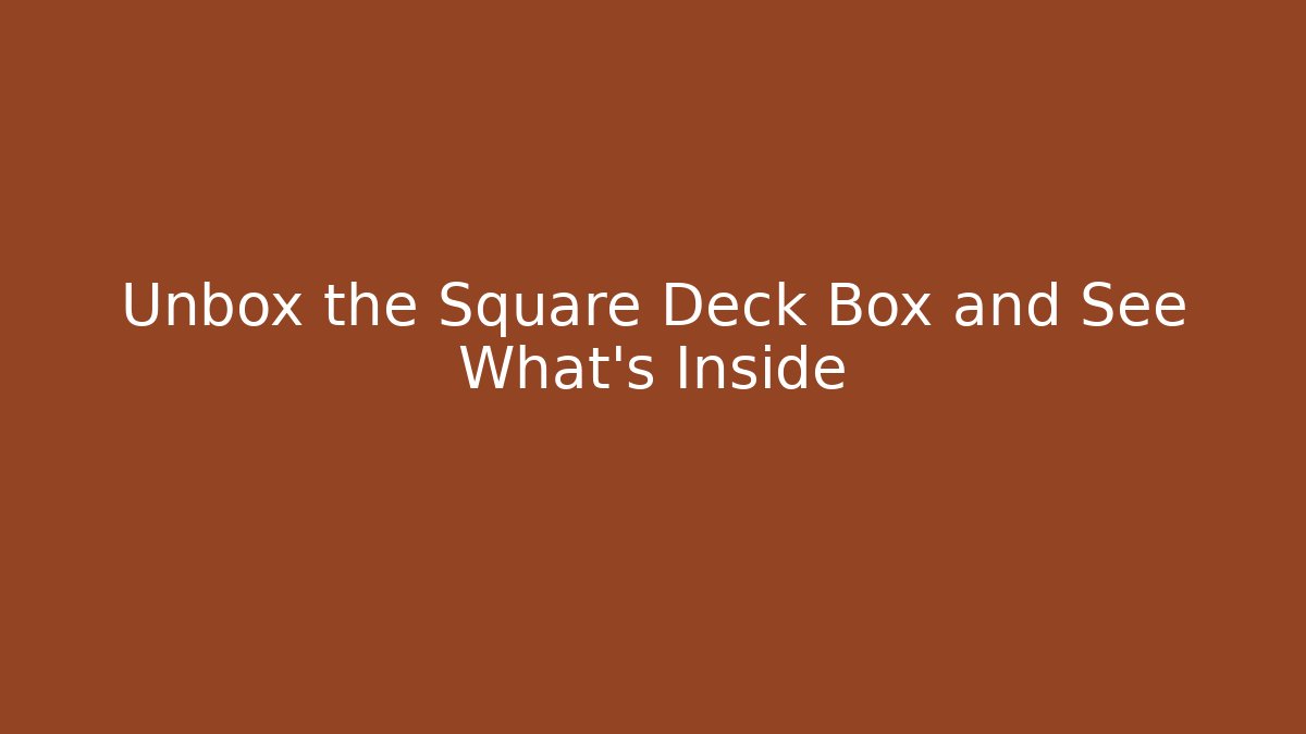Unbox the Square Deck Box and See What's Inside