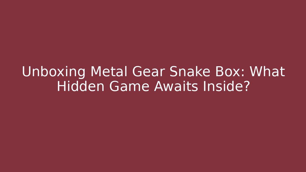 Unboxing Metal Gear Snake Box: What Hidden Game Awaits Inside?