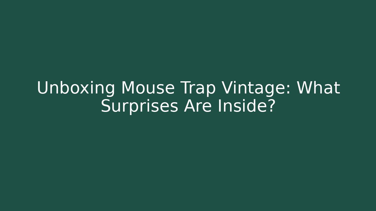 Unboxing Mouse Trap Vintage: What Surprises Are Inside?