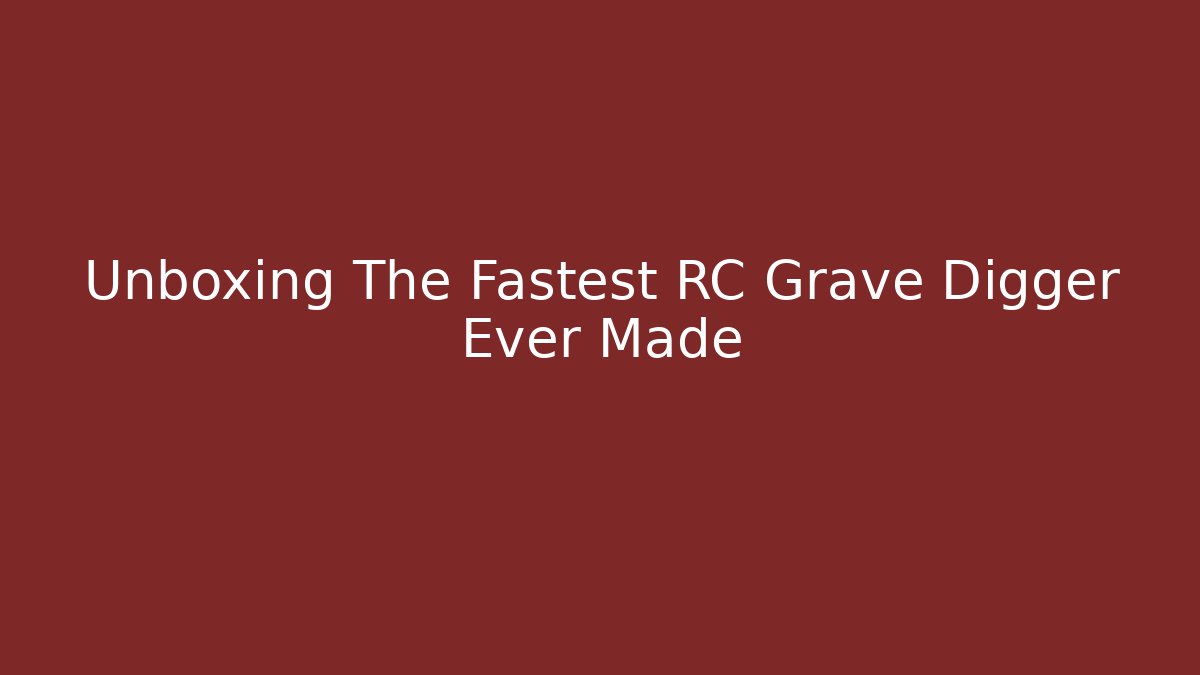 Unboxing The Fastest RC Grave Digger Ever Made
