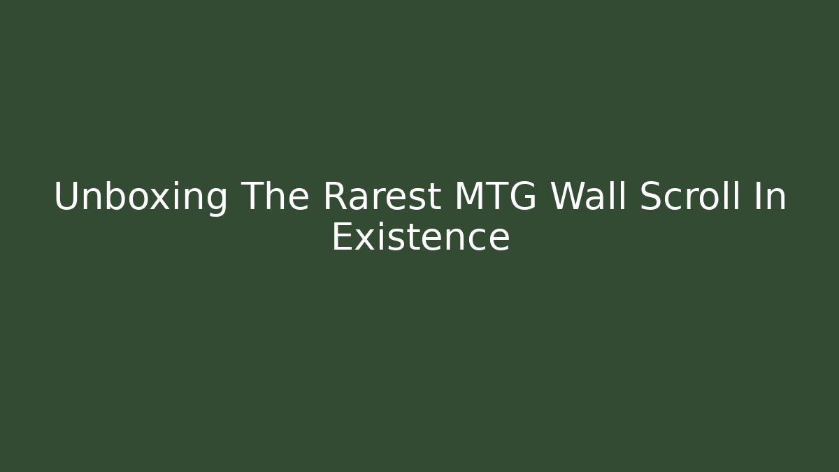 Unboxing The Rarest MTG Wall Scroll In Existence