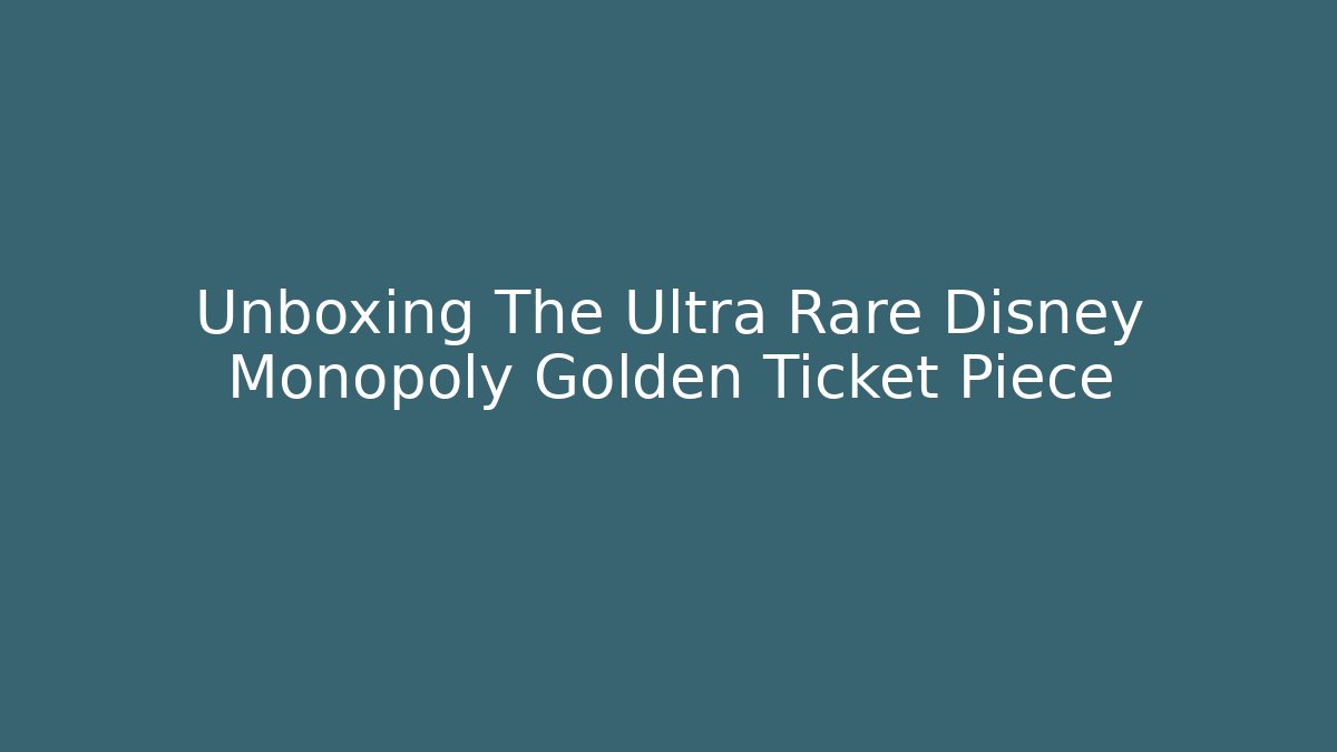 Unboxing The Ultra Rare Disney Monopoly Golden Ticket Piece