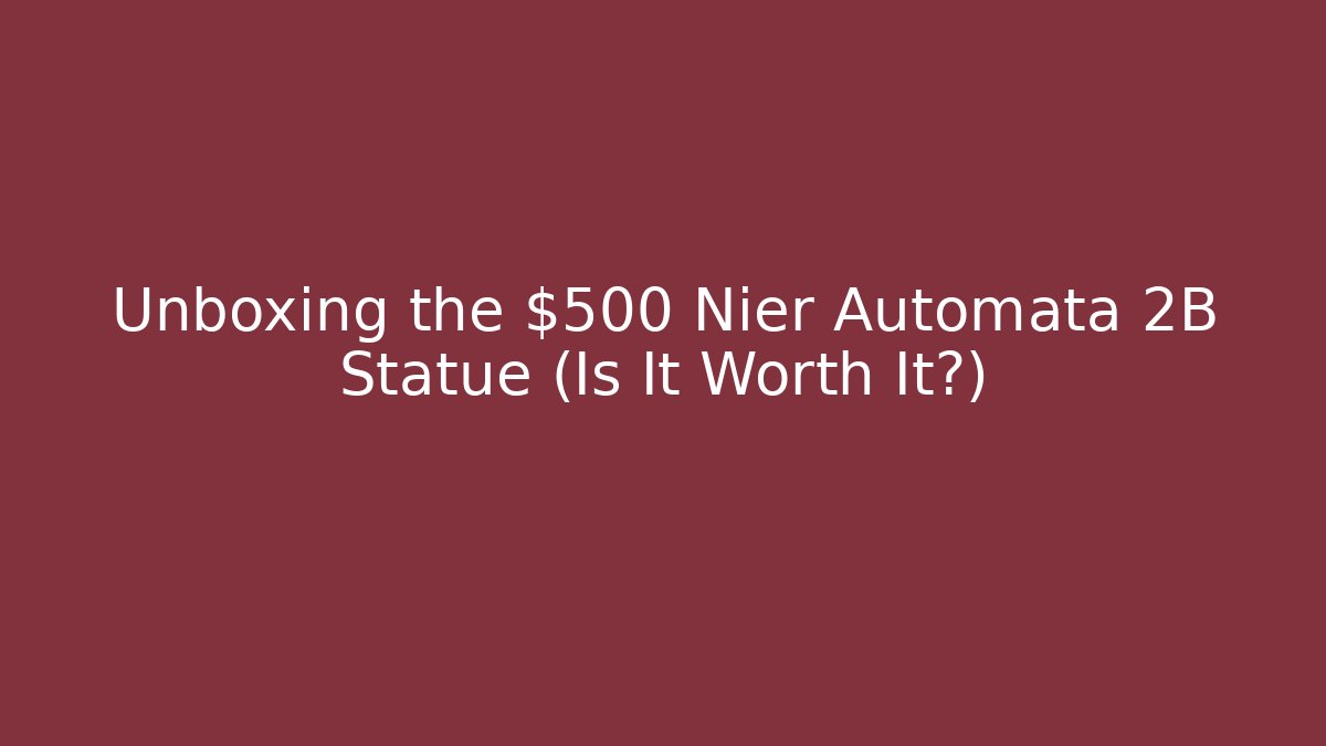 Unboxing the $500 Nier Automata 2B Statue (Is It Worth It?)