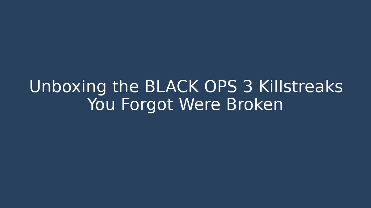 Unboxing the BLACK OPS 3 Killstreaks You Forgot Were Broken