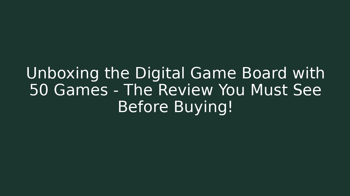 Unboxing the Digital Game Board with 50 Games – The Review You Must See Before Buying!