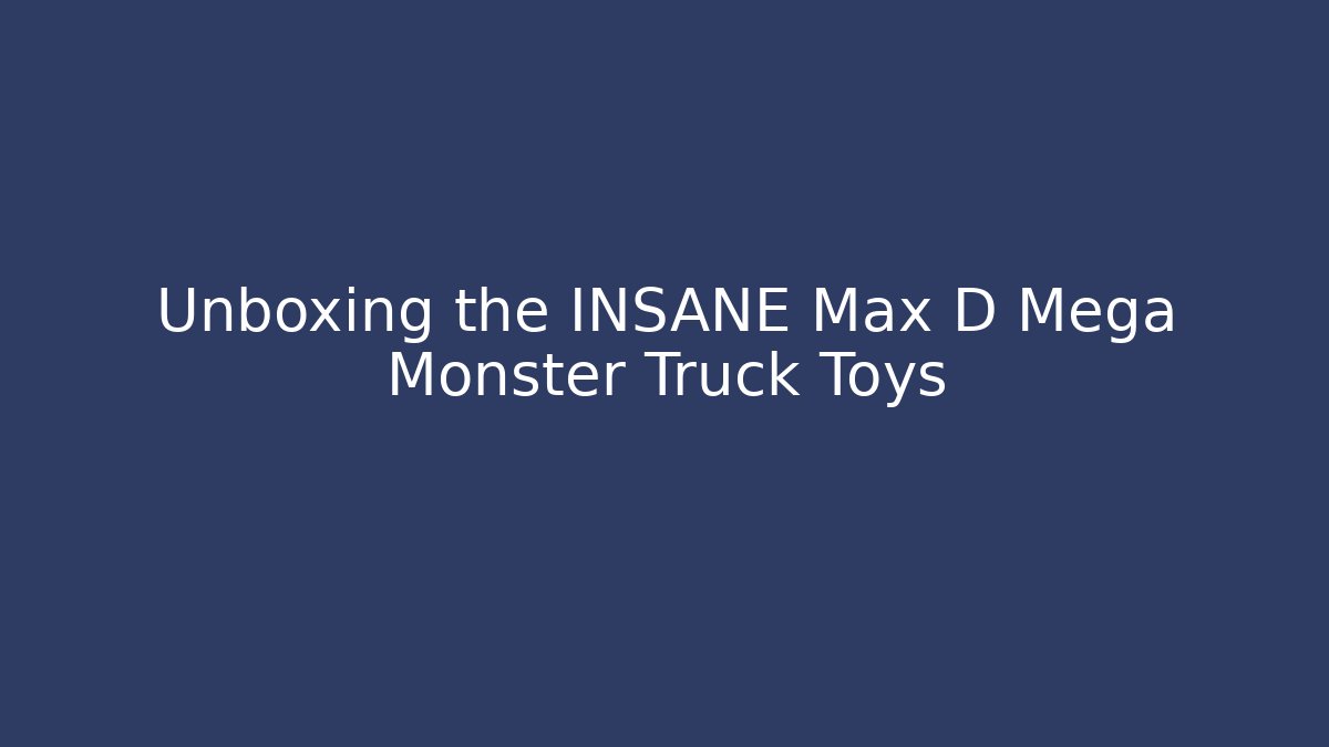 Unboxing the INSANE Max D Mega Monster Truck Toys