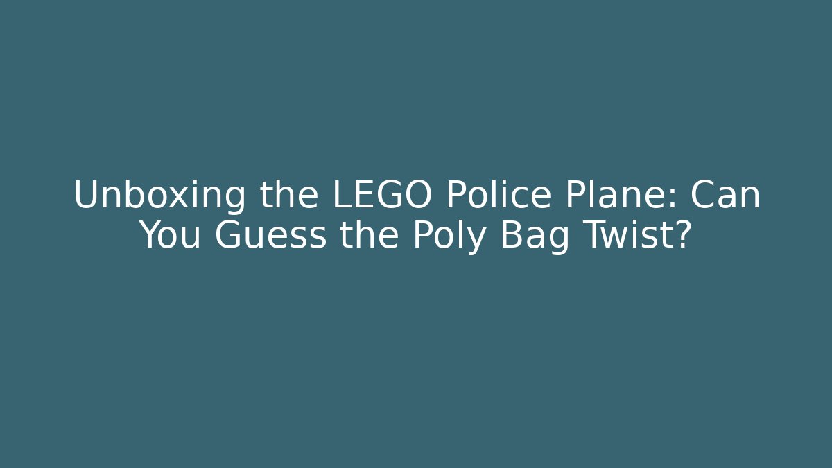 Unboxing the LEGO Police Plane: Can You Guess the Poly Bag Twist?