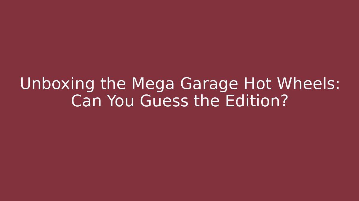 Unboxing the Mega Garage Hot Wheels: Can You Guess the Edition?