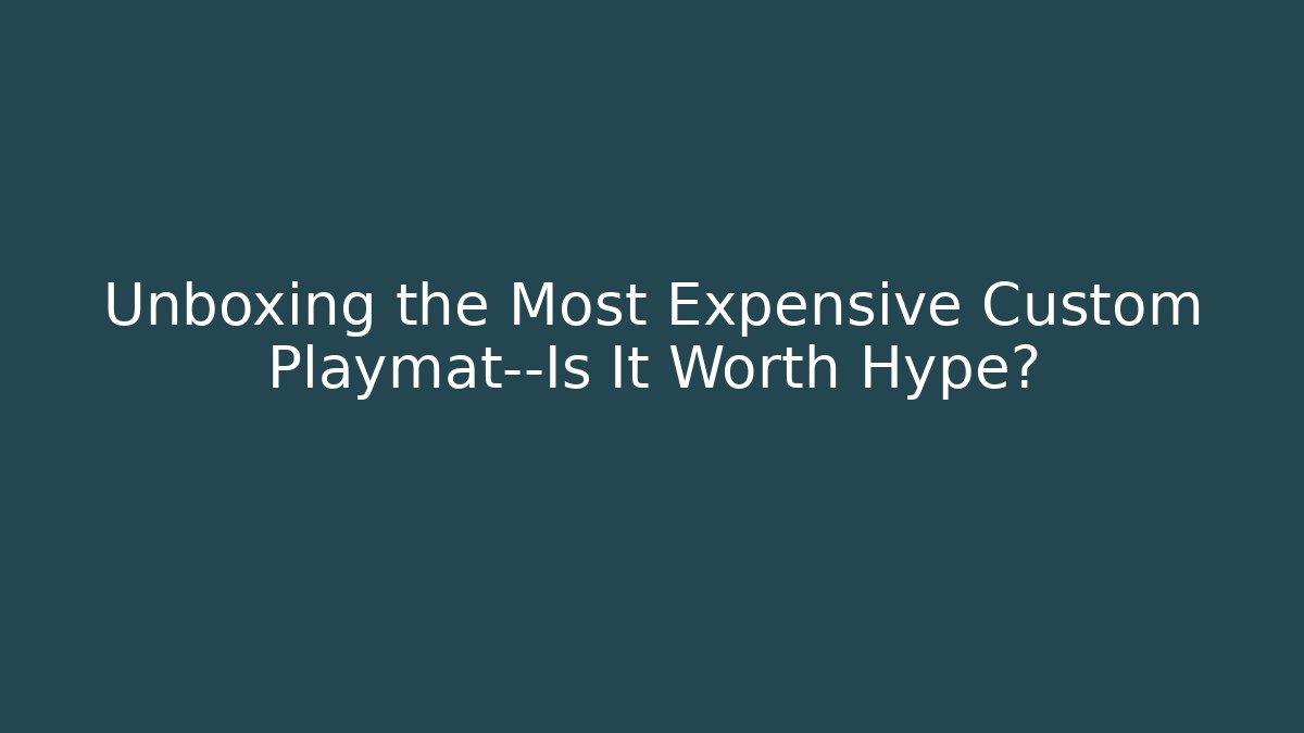 Unboxing the Most Expensive Custom Playmat—Is It Worth Hype?