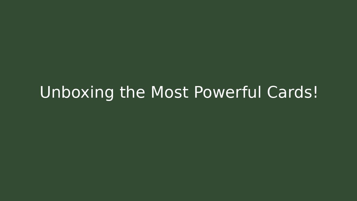 Unboxing the Most Powerful Cards! - Método de Aprovação