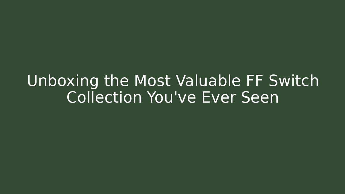 Unboxing the Most Valuable FF Switch Collection You've Ever Seen - Método de Aprovação