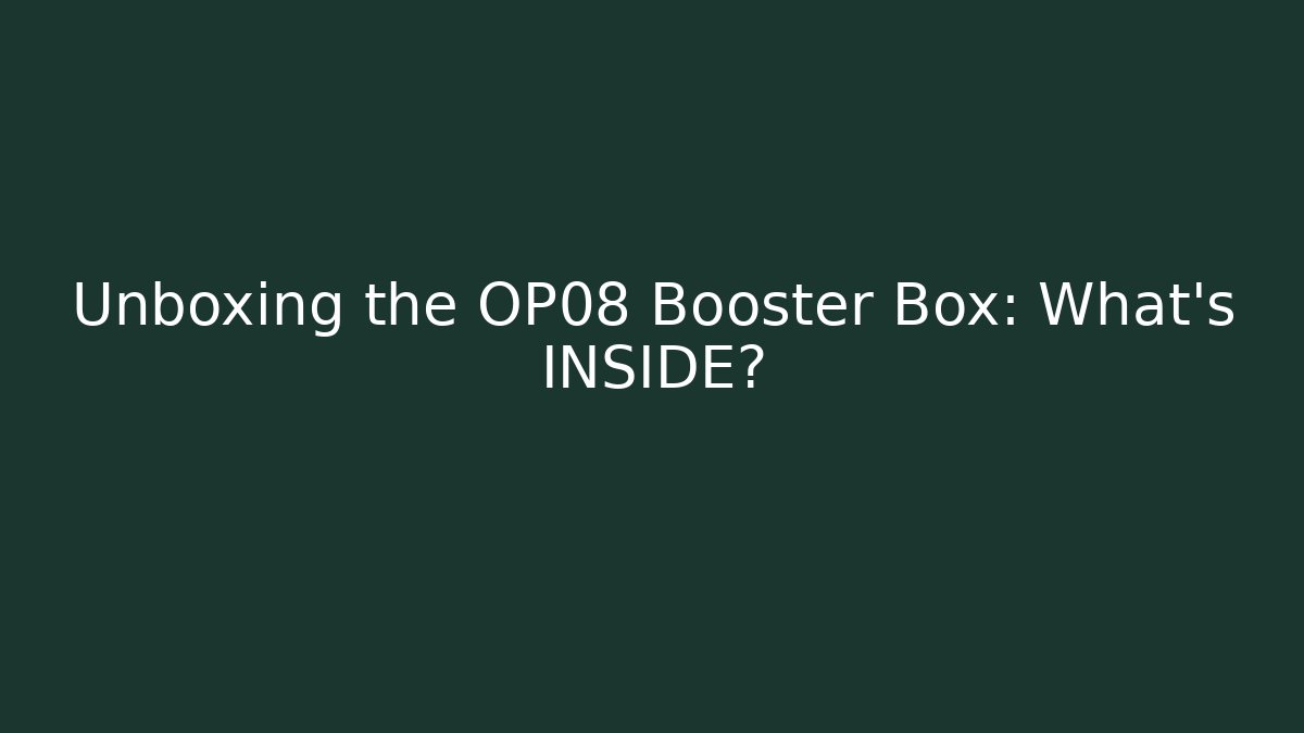 Unboxing the OP08 Booster Box: What's INSIDE?