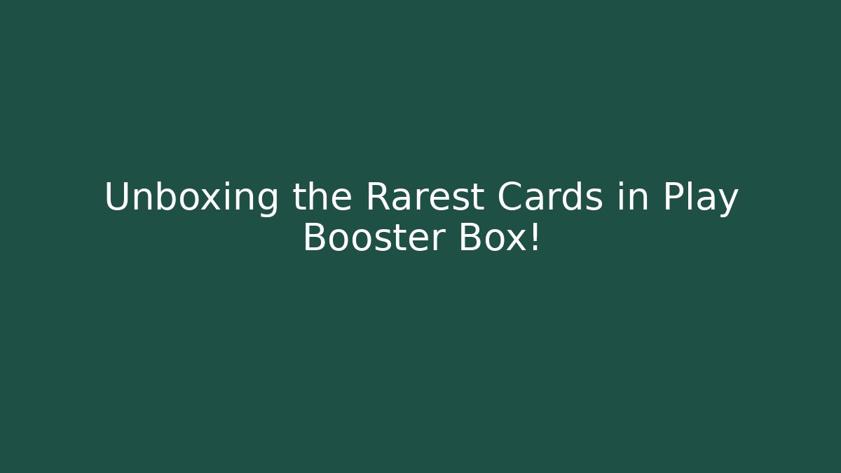 Unboxing the Rarest Cards in Play Booster Box!