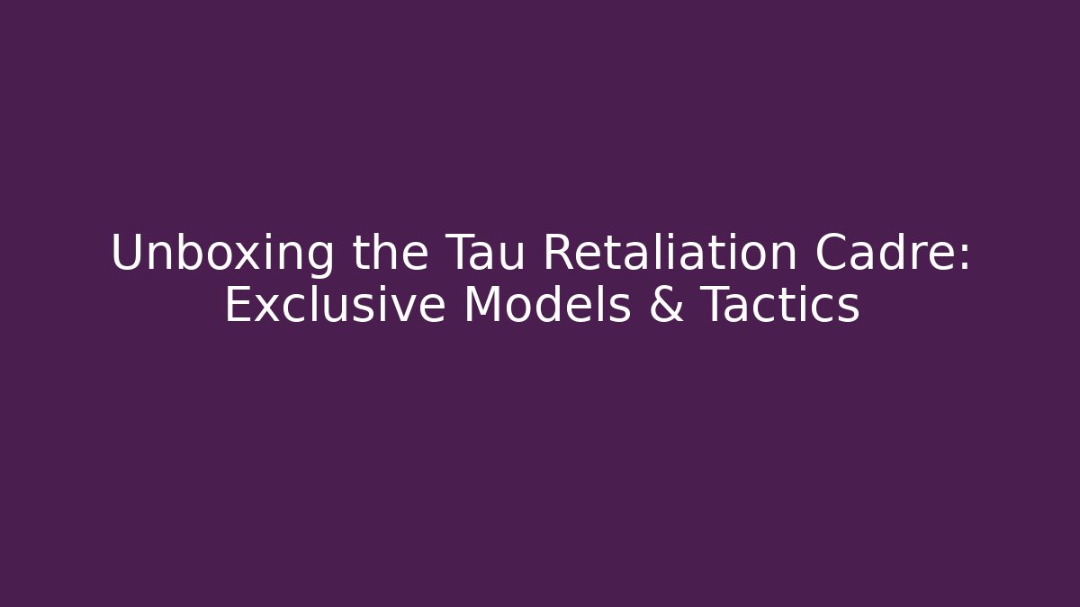 Unboxing the Tau Retaliation Cadre: Exclusive Models & Tactics