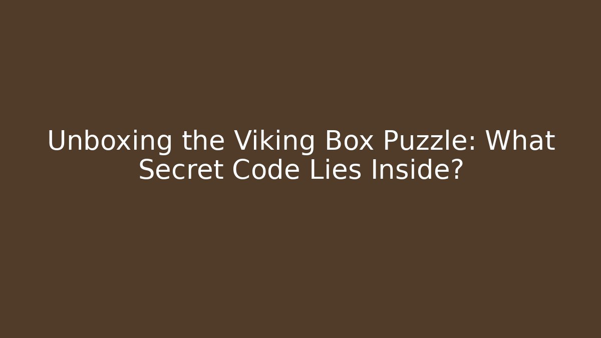 Unboxing the Viking Box Puzzle: What Secret Code Lies Inside?