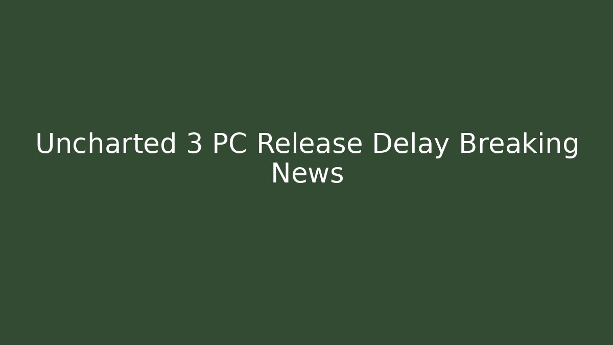 Uncharted 3 PC Release Delay Breaking News - Método de Aprovação