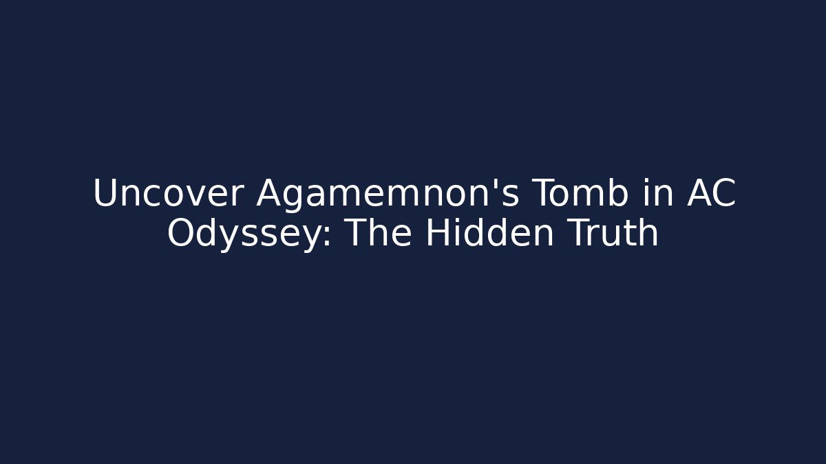 Uncover Agamemnon's Tomb in AC Odyssey: The Hidden Truth - Método de Aprovação