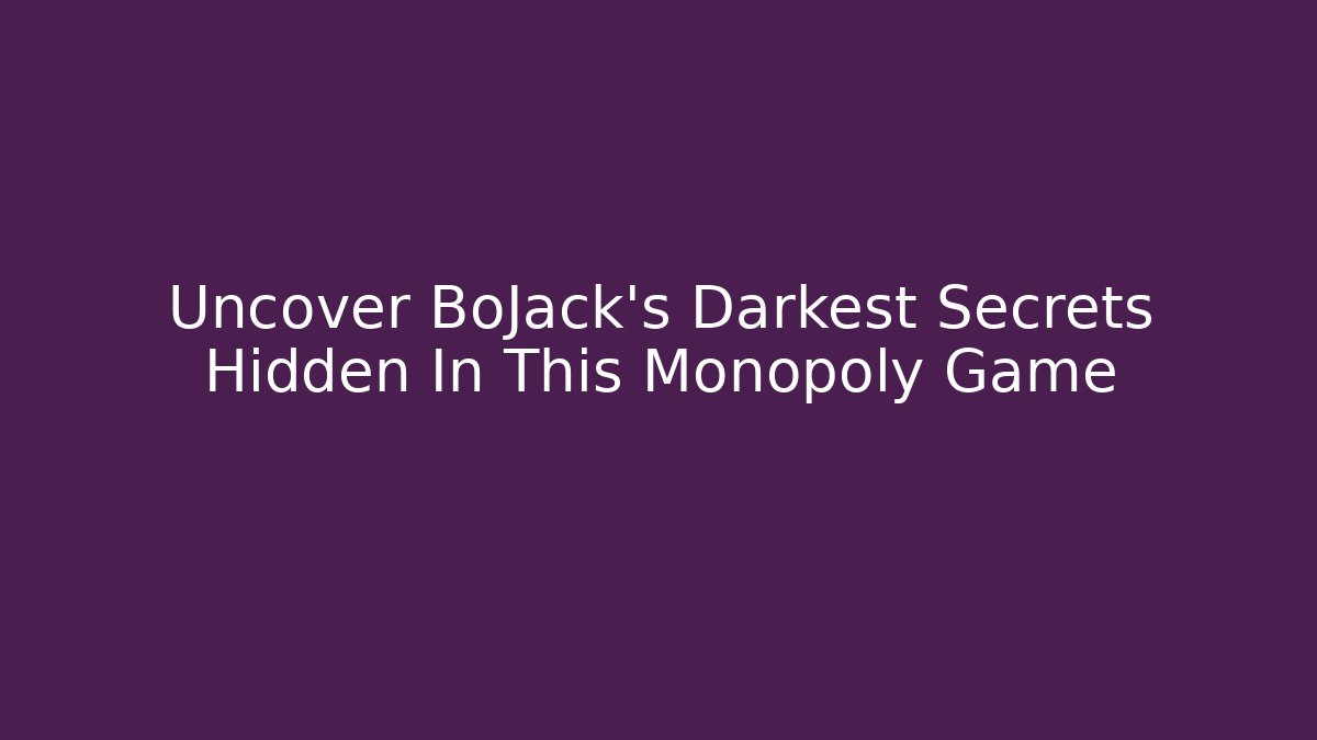 Uncover BoJack's Darkest Secrets Hidden In This Monopoly Game