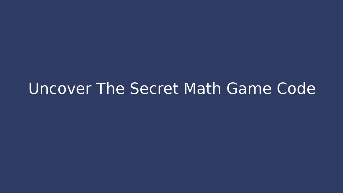 Uncover The Secret Math Game Code