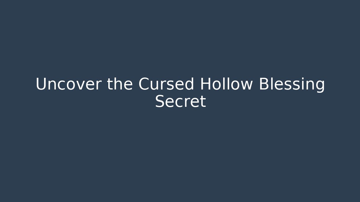Uncover the Cursed Hollow Blessing Secret