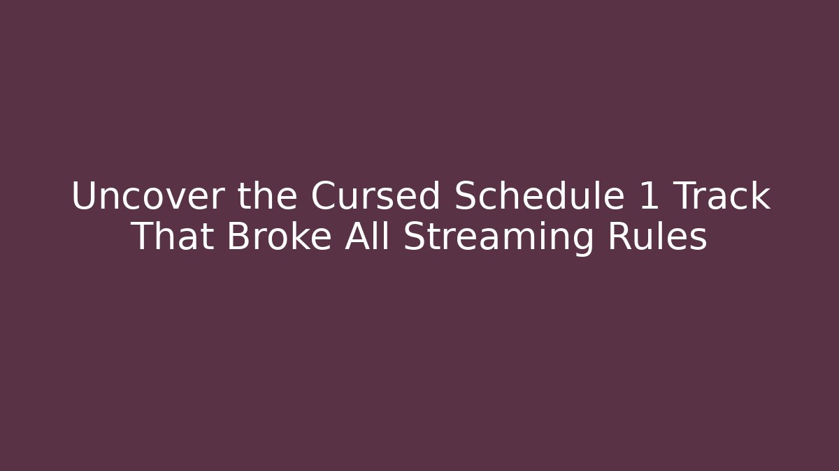 Uncover the Cursed Schedule 1 Track That Broke All Streaming Rules