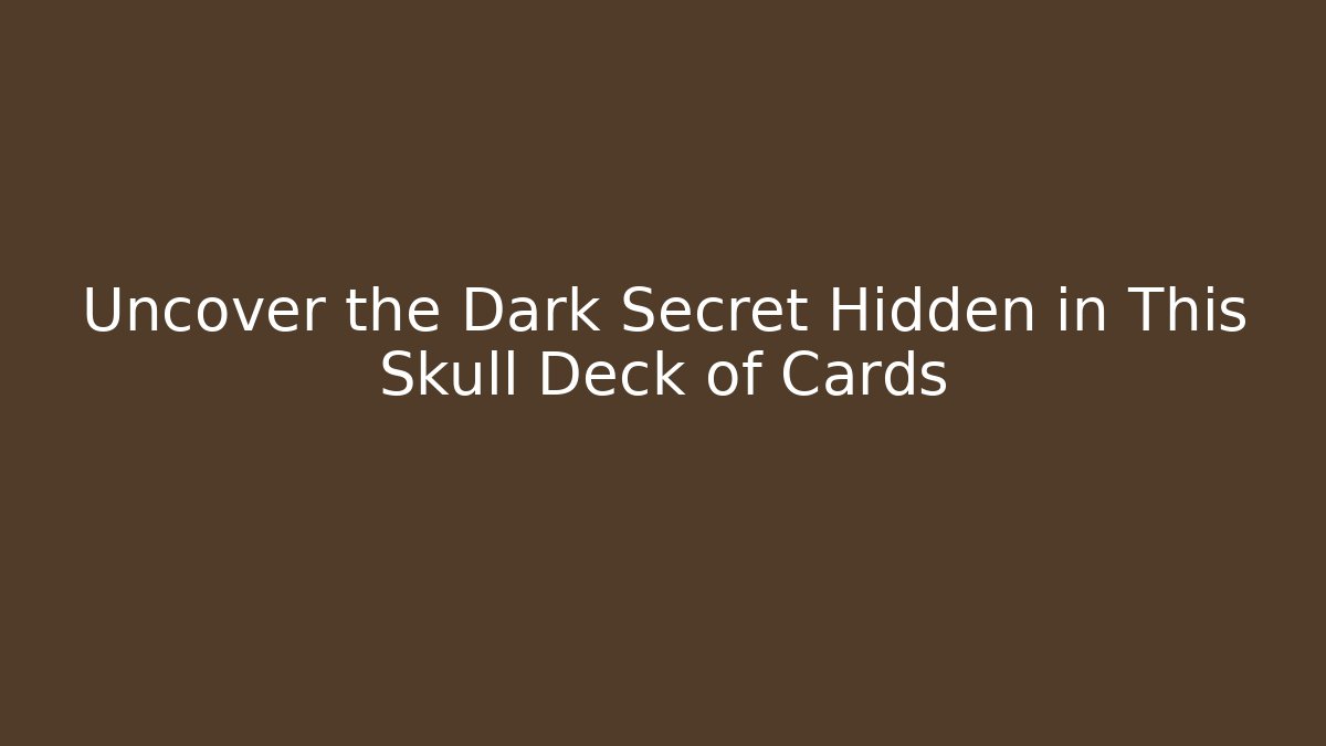 Uncover the Dark Secret Hidden in This Skull Deck of Cards