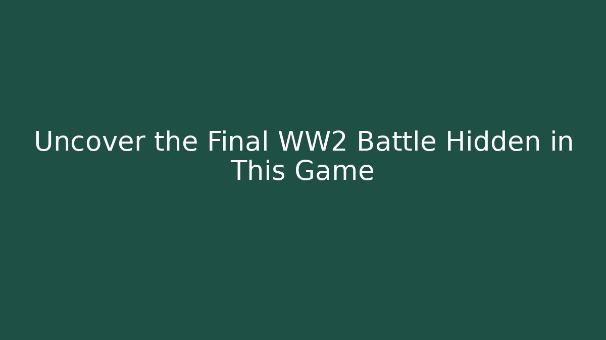 Uncover the Final WW2 Battle Hidden in This Game