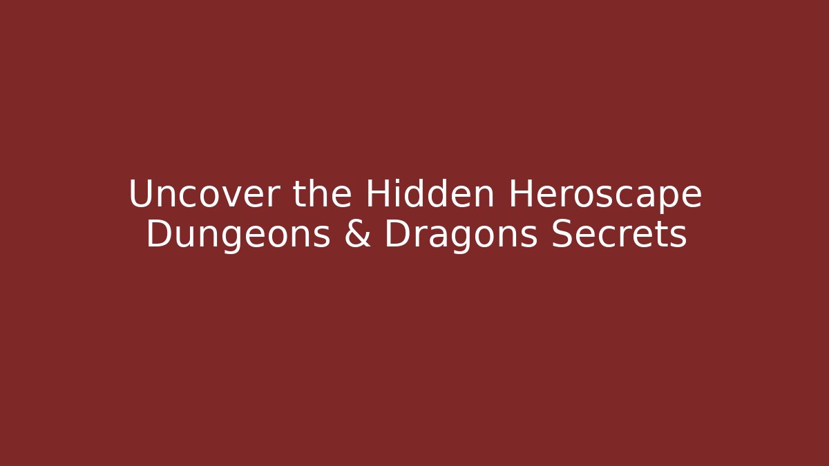 Uncover the Hidden Heroscape Dungeons & Dragons Secrets