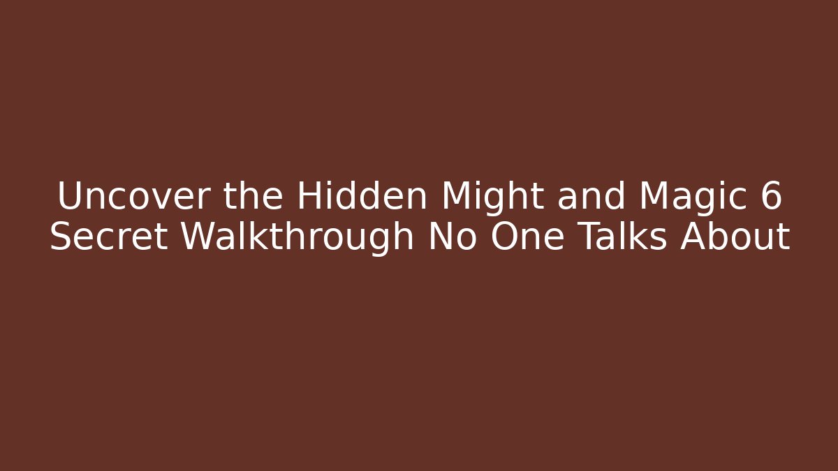Uncover the Hidden Might and Magic 6 Secret Walkthrough No One Talks About - Método de Aprovação