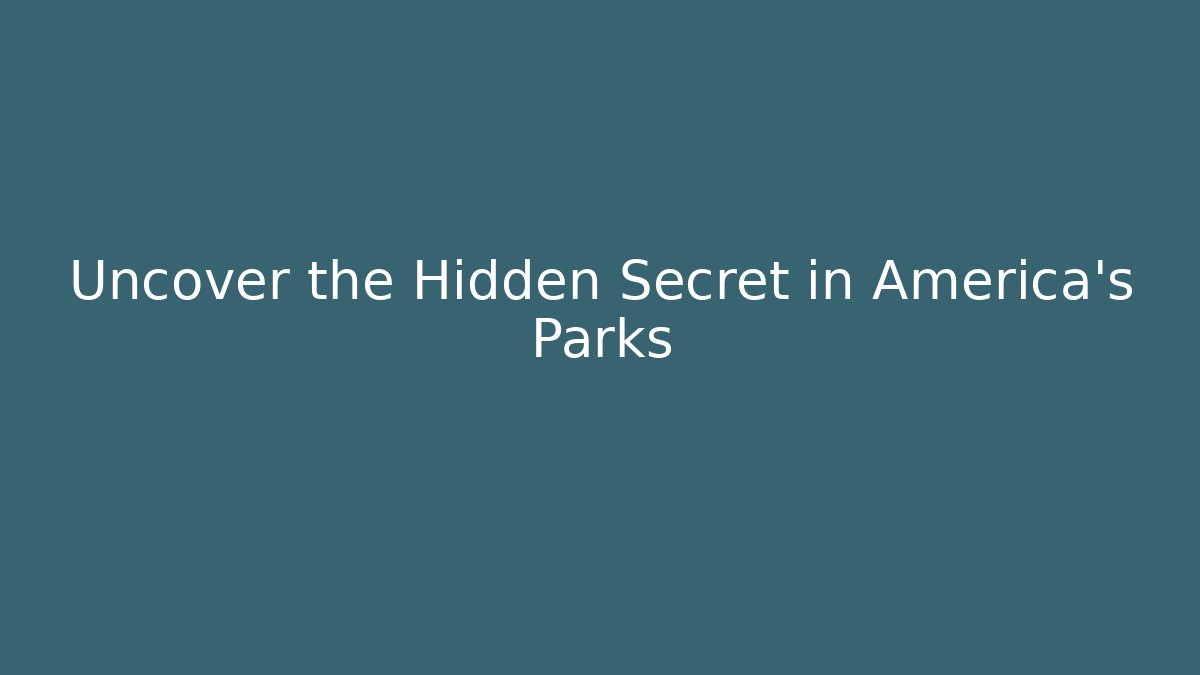 Uncover the Hidden Secret in America's Parks