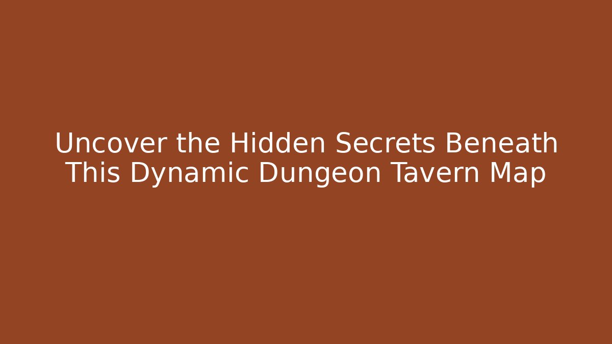 Uncover the Hidden Secrets Beneath This Dynamic Dungeon Tavern Map