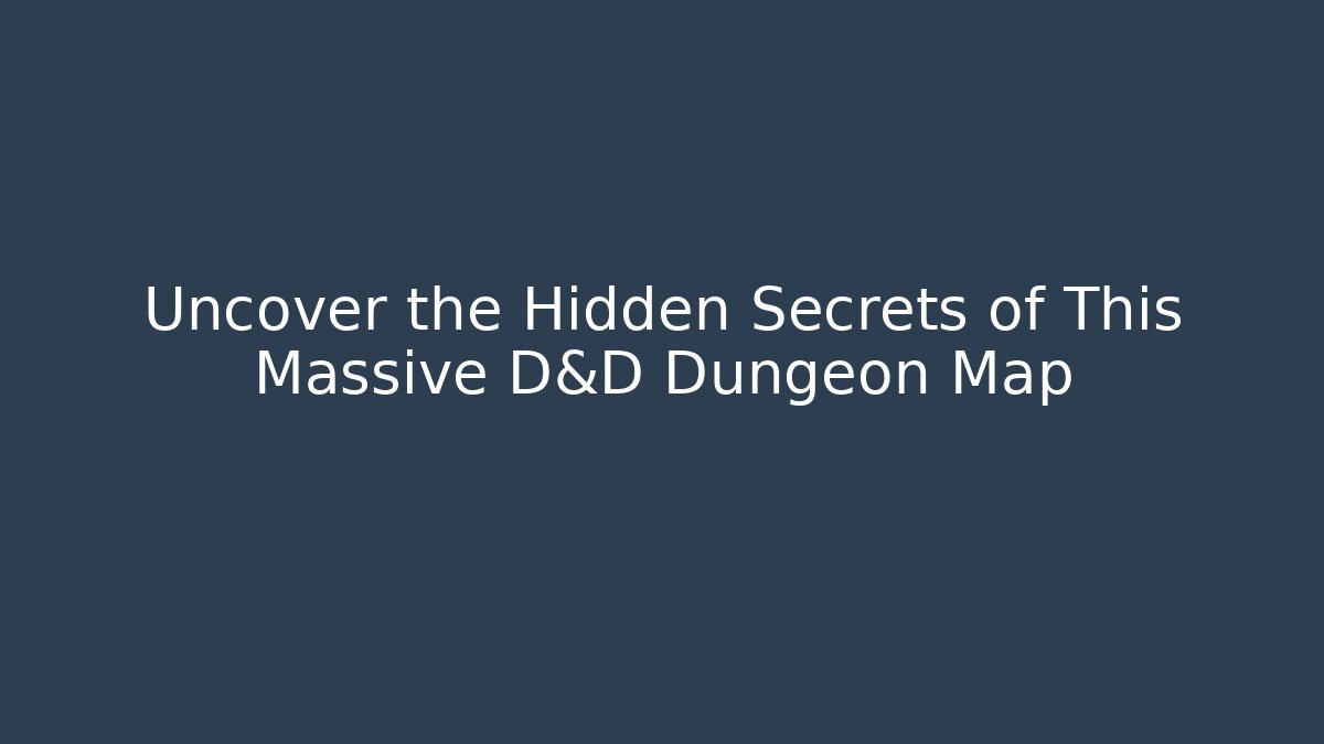 Uncover the Hidden Secrets of This Massive D&D Dungeon Map