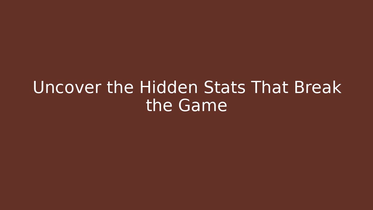 Uncover the Hidden Stats That Break the Game
