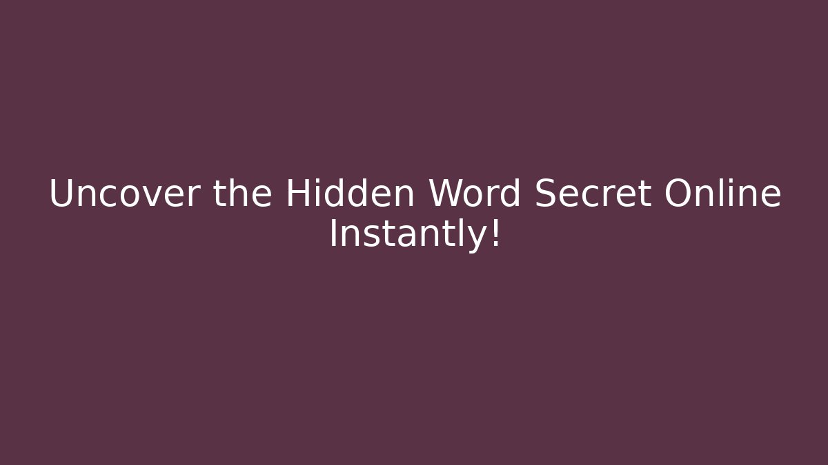 Uncover the Hidden Word Secret Online Instantly!