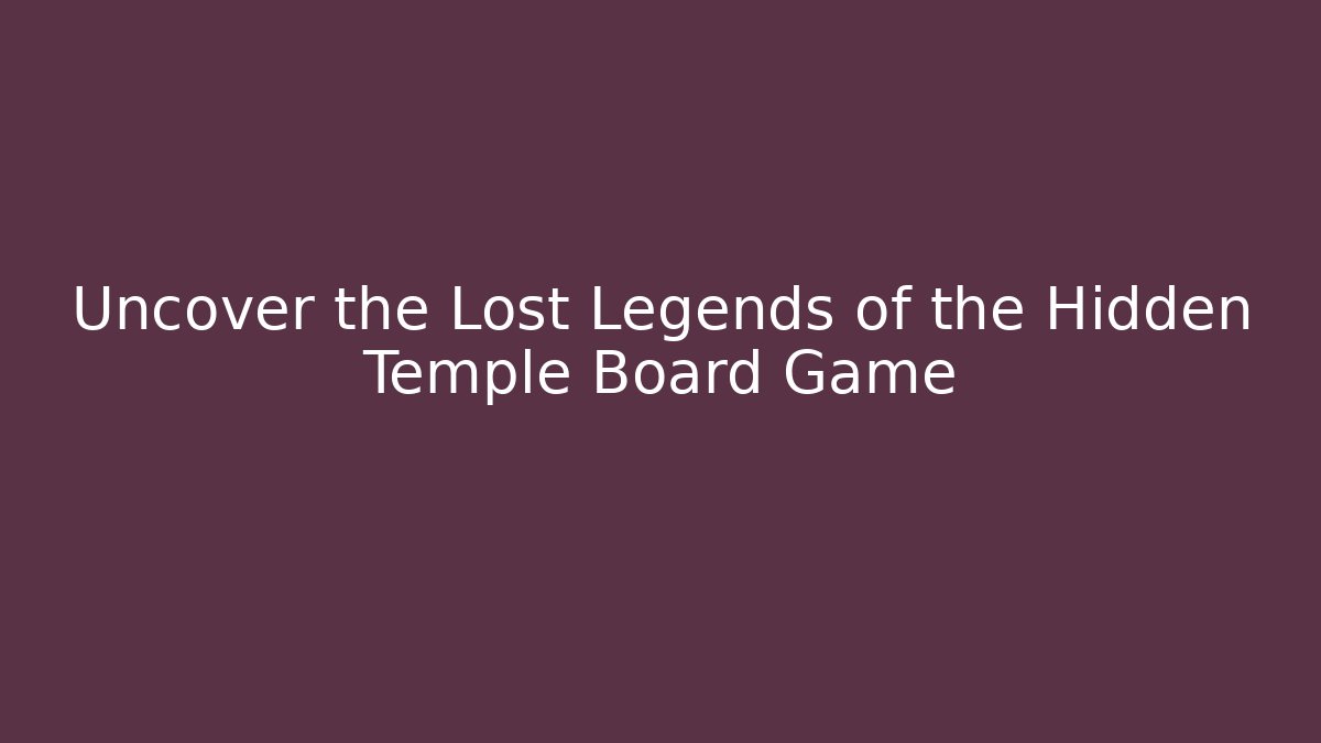 Uncover the Lost Legends of the Hidden Temple Board Game