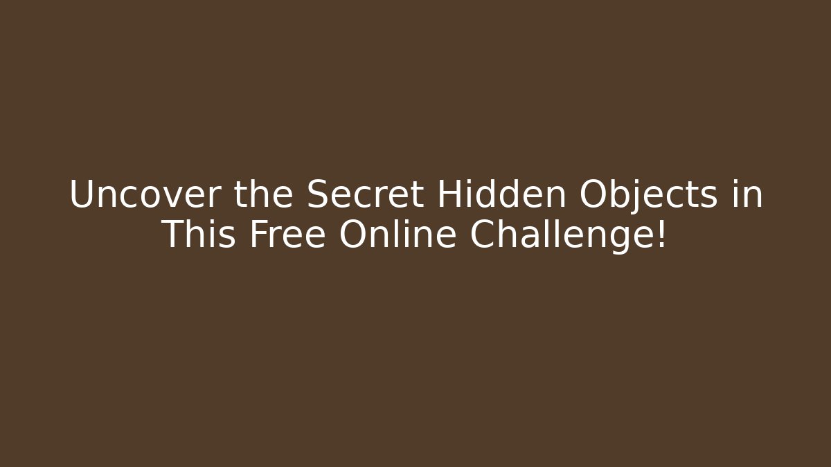 Uncover the Secret Hidden Objects in This Free Online Challenge!