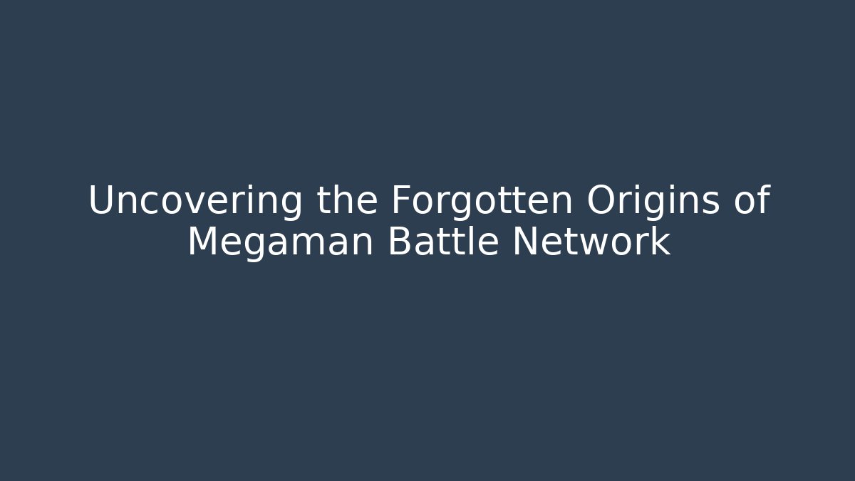 Uncovering the Forgotten Origins of Megaman Battle Network