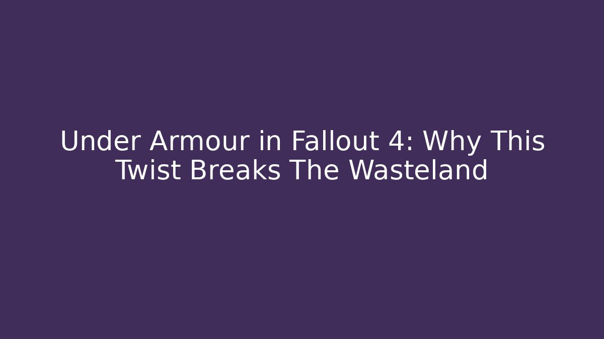 Under Armour in Fallout 4: Why This Twist Breaks The Wasteland - Método de Aprovação