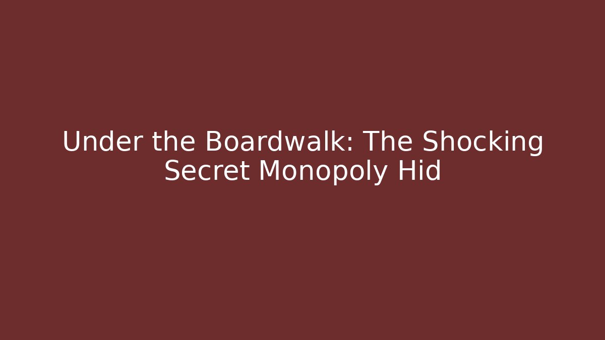 Under the Boardwalk: The Shocking Secret Monopoly Hid