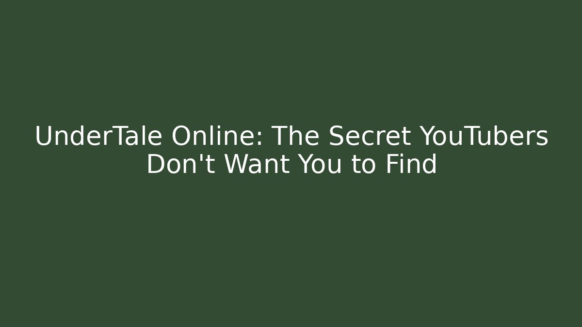 UnderTale Online: The Secret YouTubers Don’t Want You to Find
