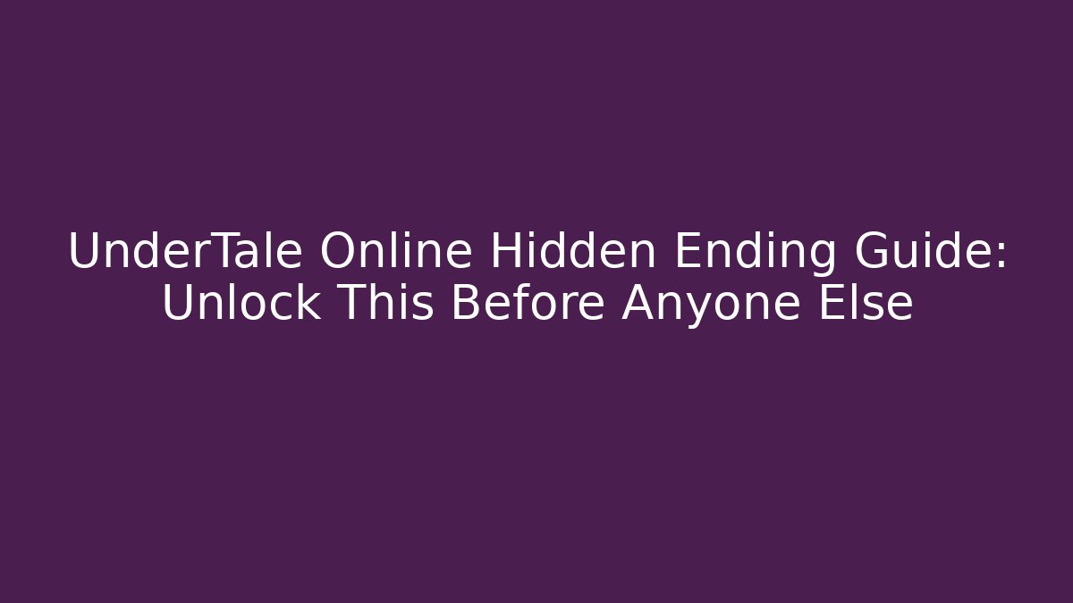 UnderTale Online Hidden Ending Guide: Unlock This Before Anyone Else - Método de Aprovação