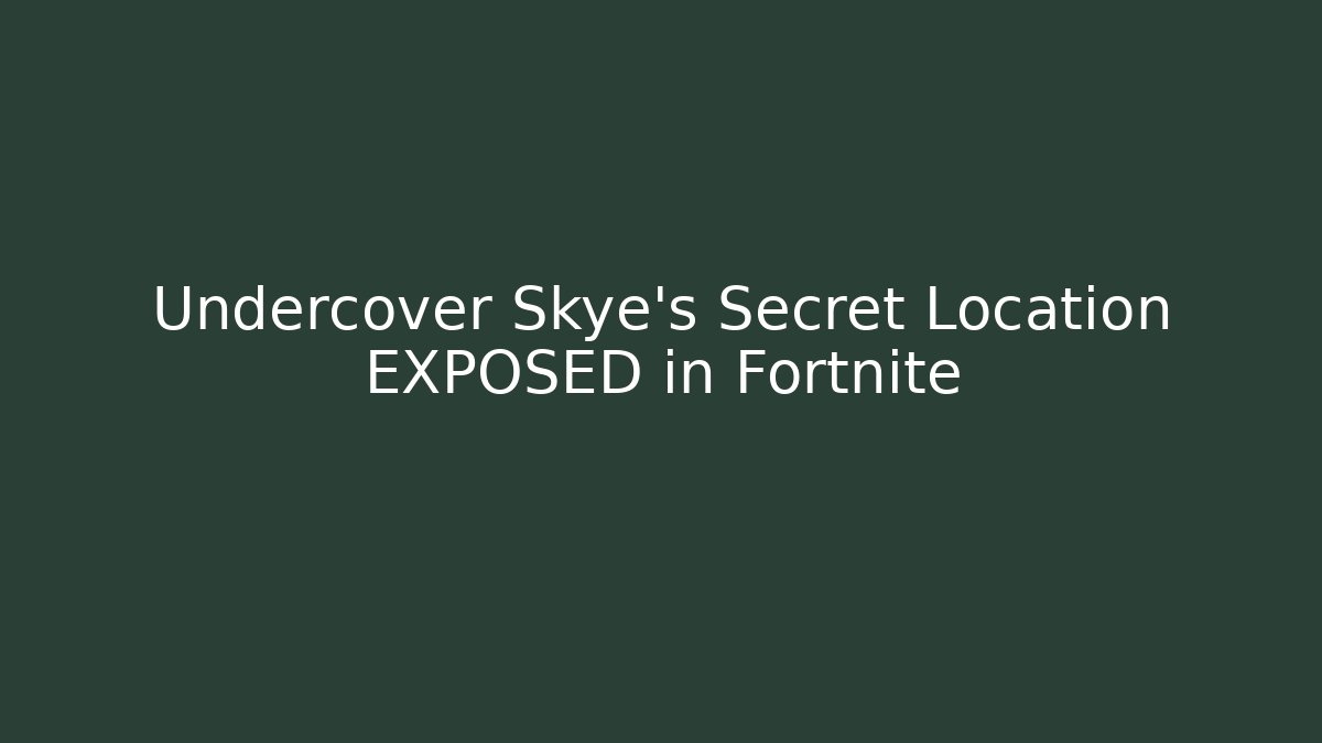 Undercover Skye's Secret Location EXPOSED in Fortnite
