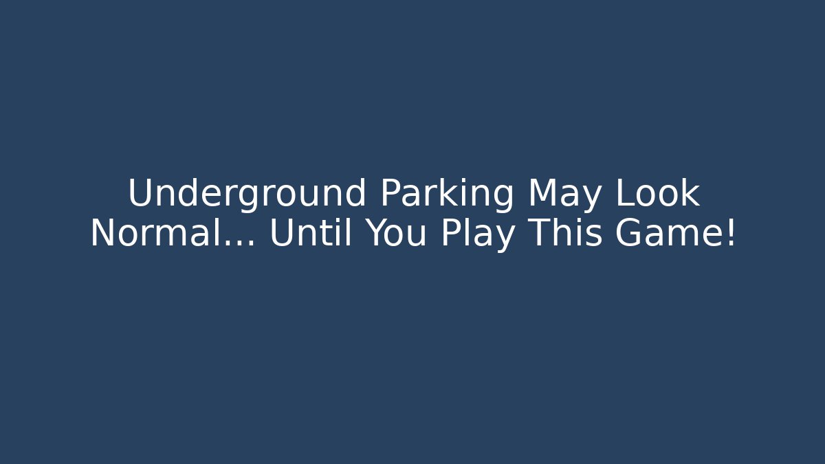 Underground Parking May Look Normal... Until You Play This Game!