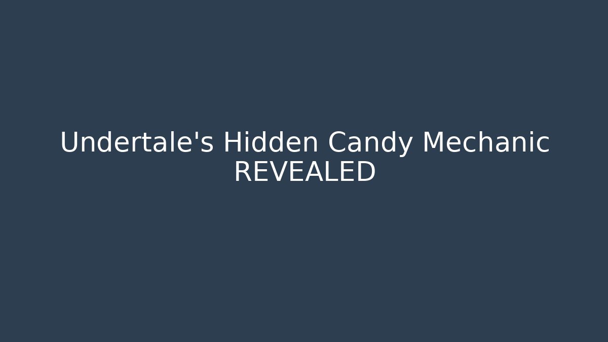 Undertale's Hidden Candy Mechanic REVEALED