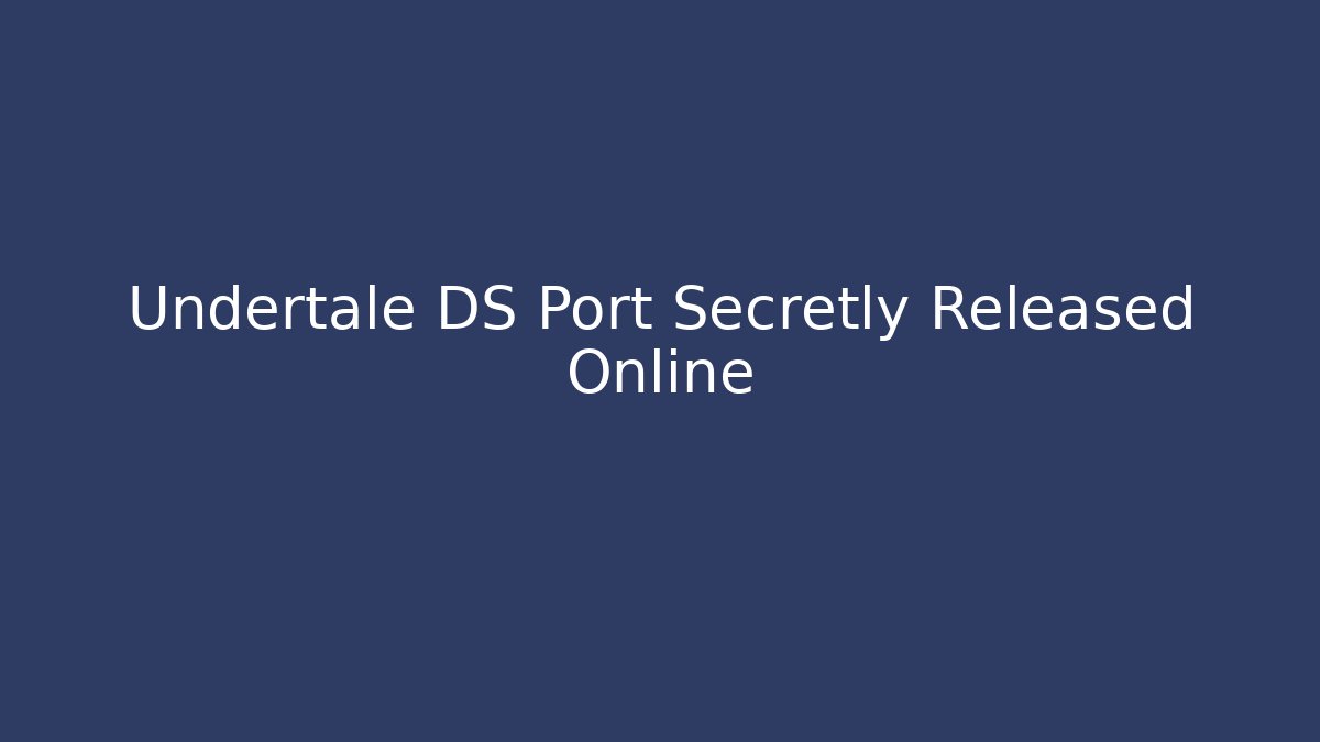 Undertale DS Port Secretly Released Online