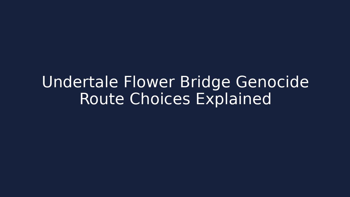 Undertale Flower Bridge Genocide Route Choices Explained - Método de Aprovação