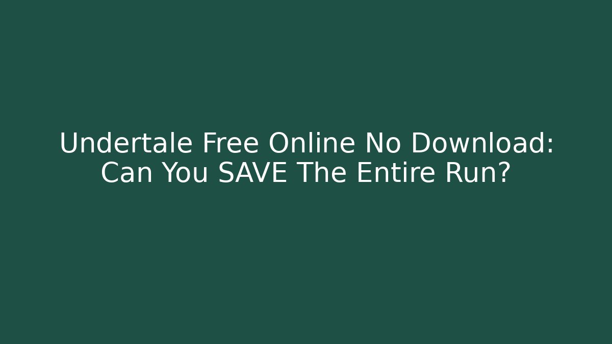 Undertale Free Online No Download: Can You SAVE The Entire Run?