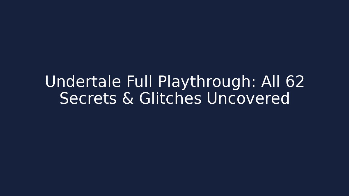 Undertale Full Playthrough: All 62+ Secrets & Glitches Uncovered - Método de Aprovação