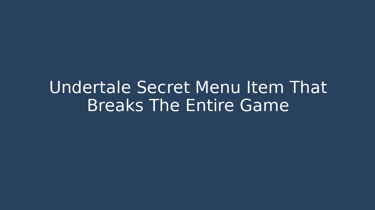 Undertale Secret Menu Item That Breaks The Entire Game - Método de Aprovação