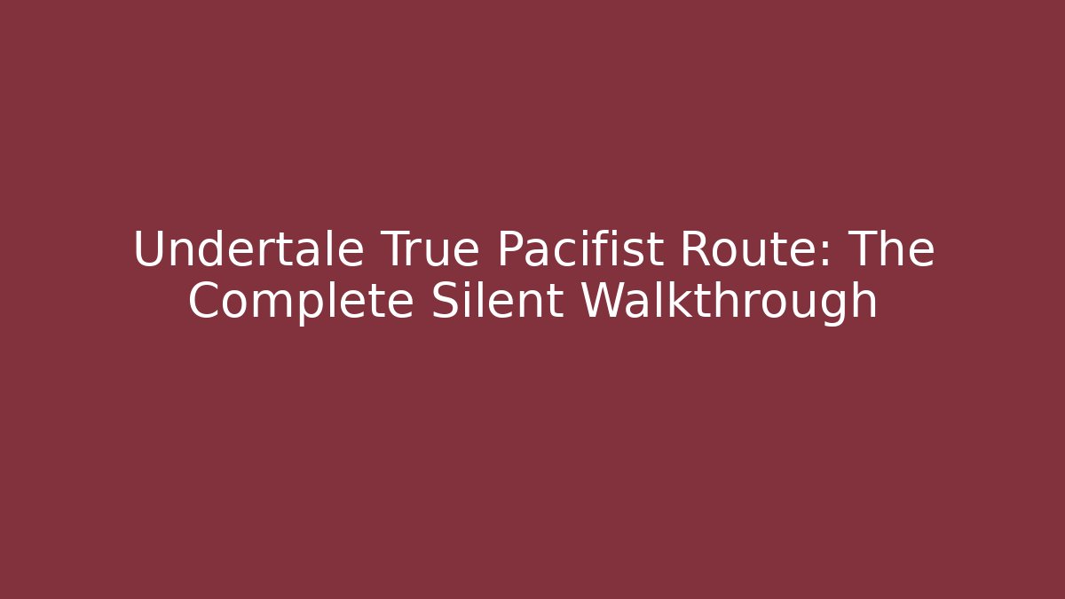 Undertale True Pacifist Route: The Complete Silent Walkthrough - Método de Aprovação